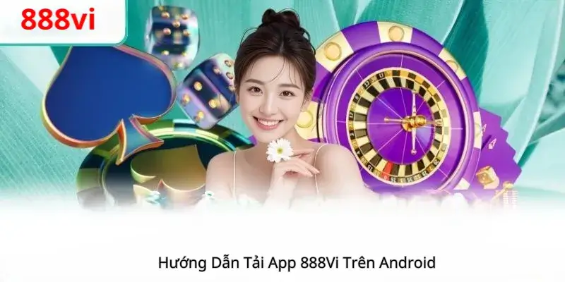 Hướng Dẫn Tải App 888Vi Cho Android