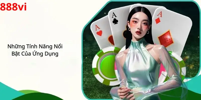 Những Tính Năng Nổi Bật Của Ứng Dụng 